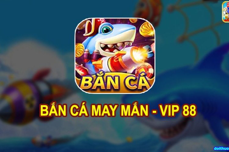 bắn cá vip 88